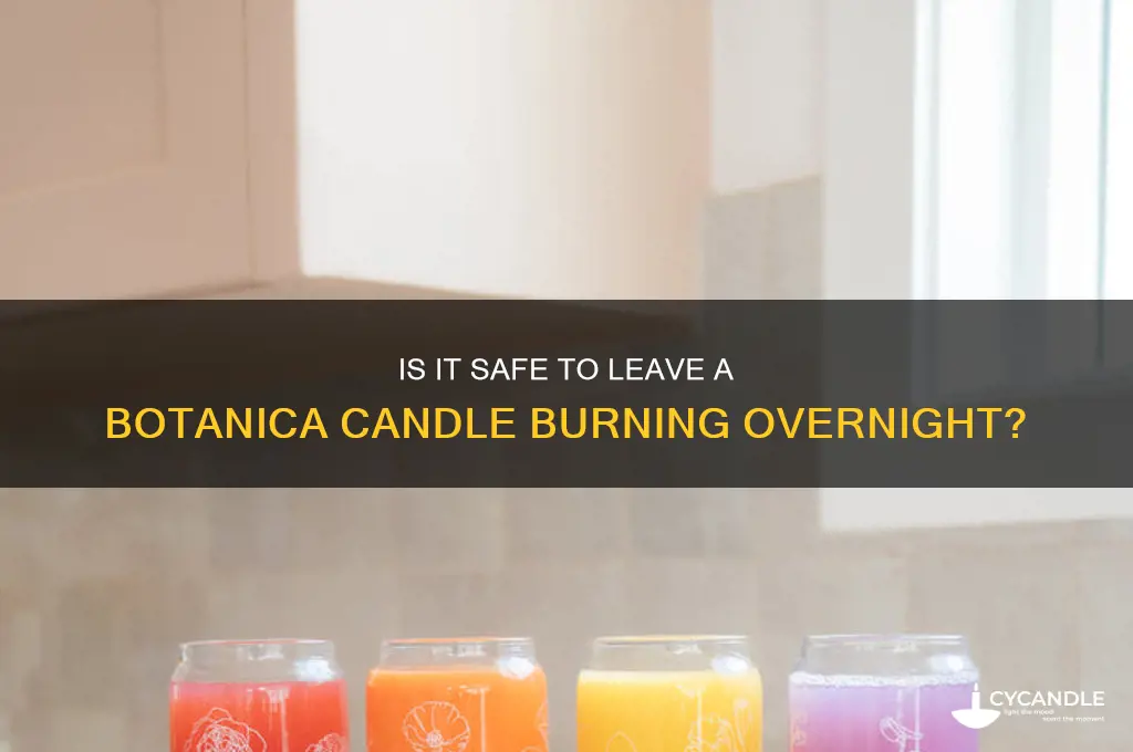 is it safe to leave a botanica candle on overnight