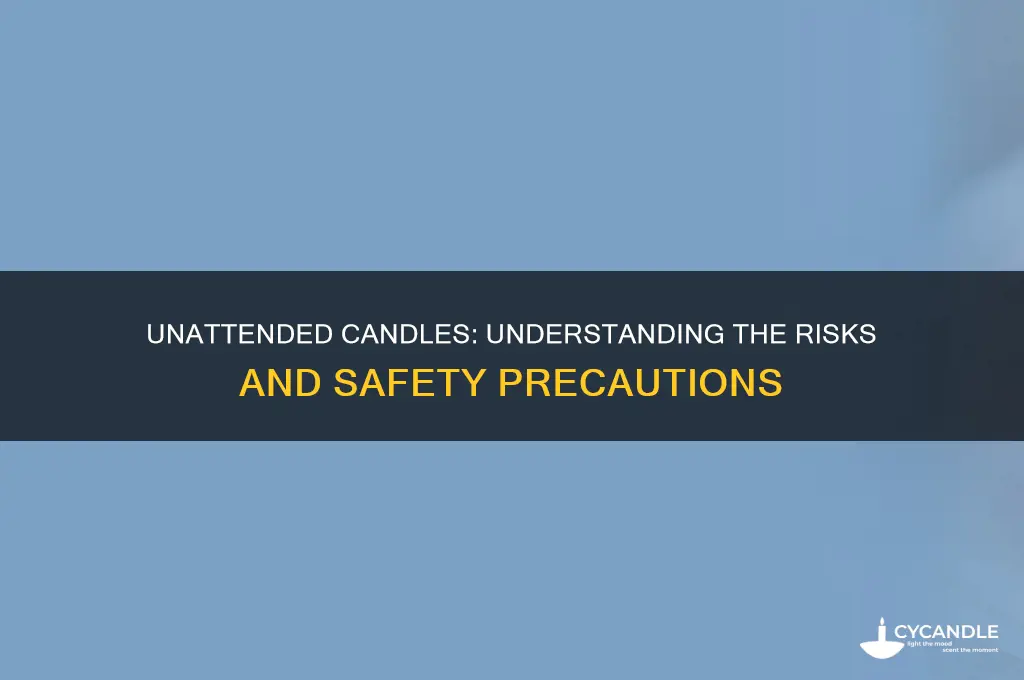 is it safe to leave a candle unattended
