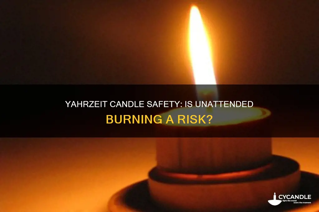 is it safe to leave a yahrzeit candle burning