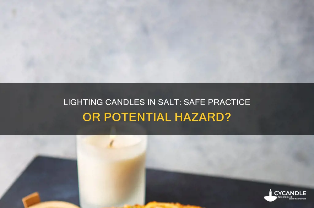 is it safe to light candles in salt