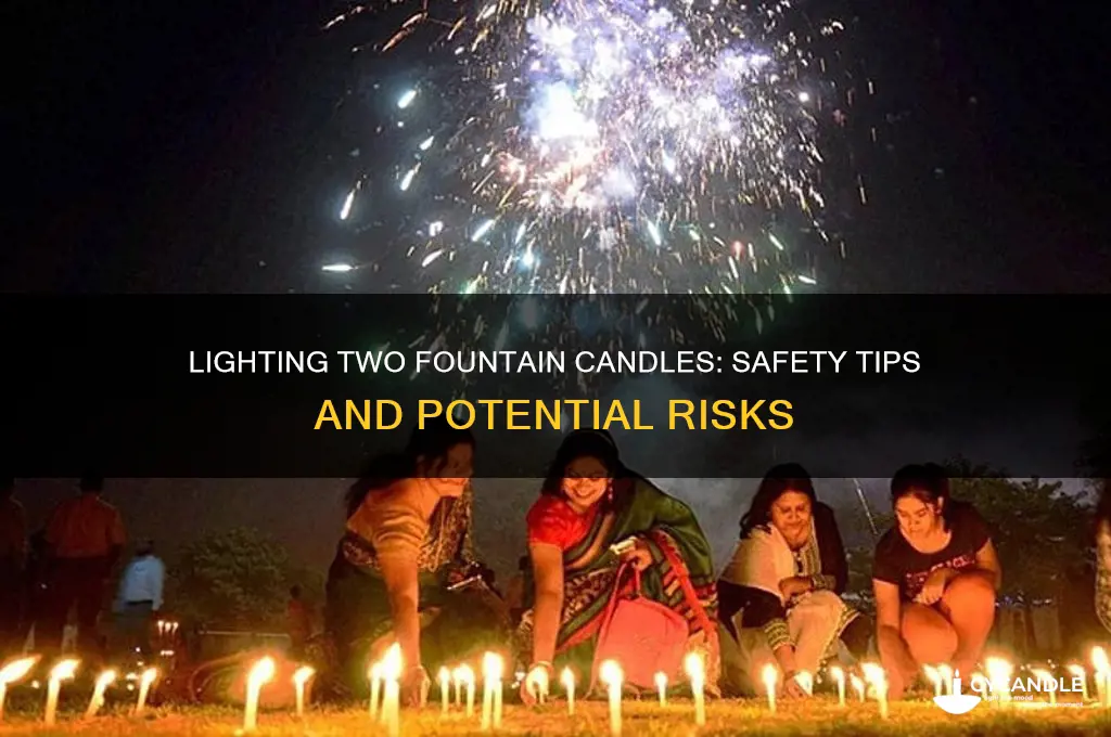 is it safe to light two fountain candles