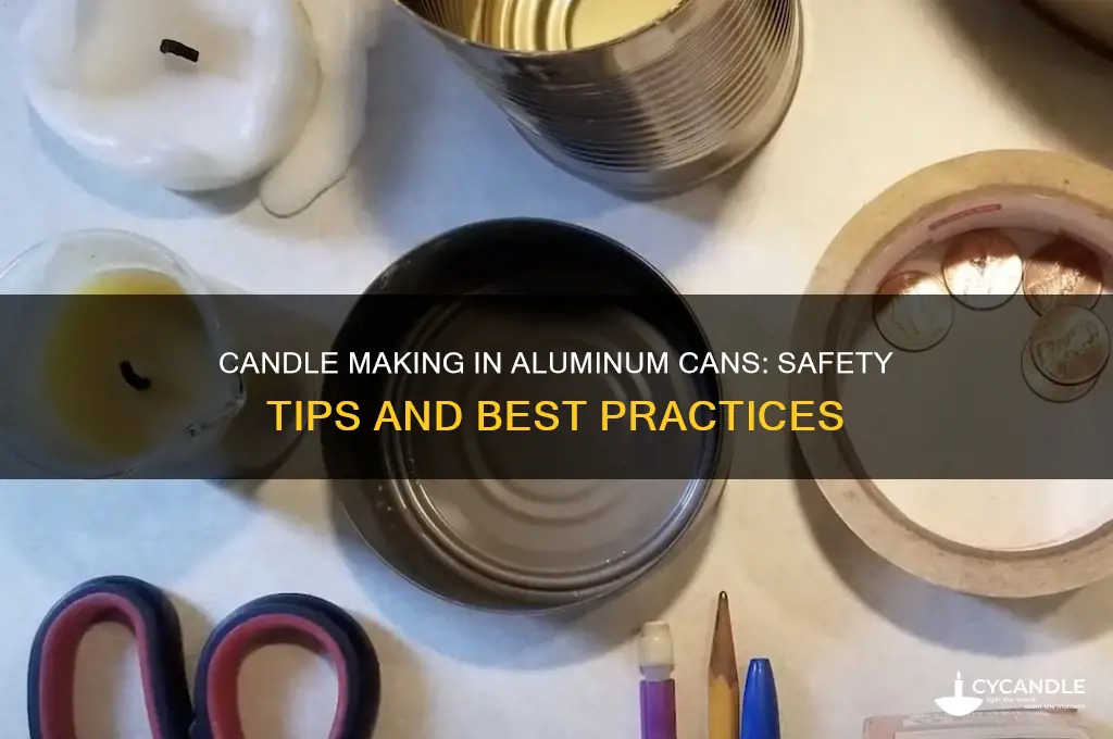 is it safe to make candles in aluminum cans