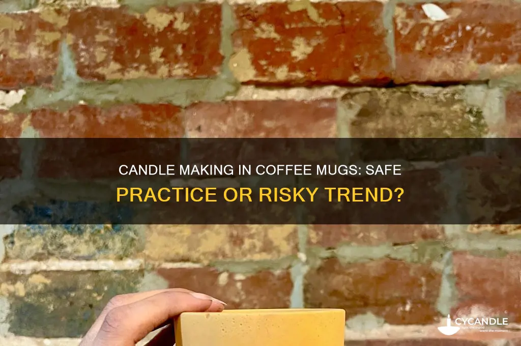 is it safe to make candles in coffee mugs
