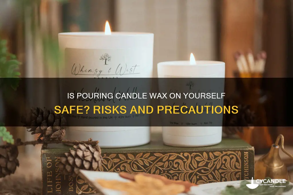 is it safe to pour candle wax on yourself