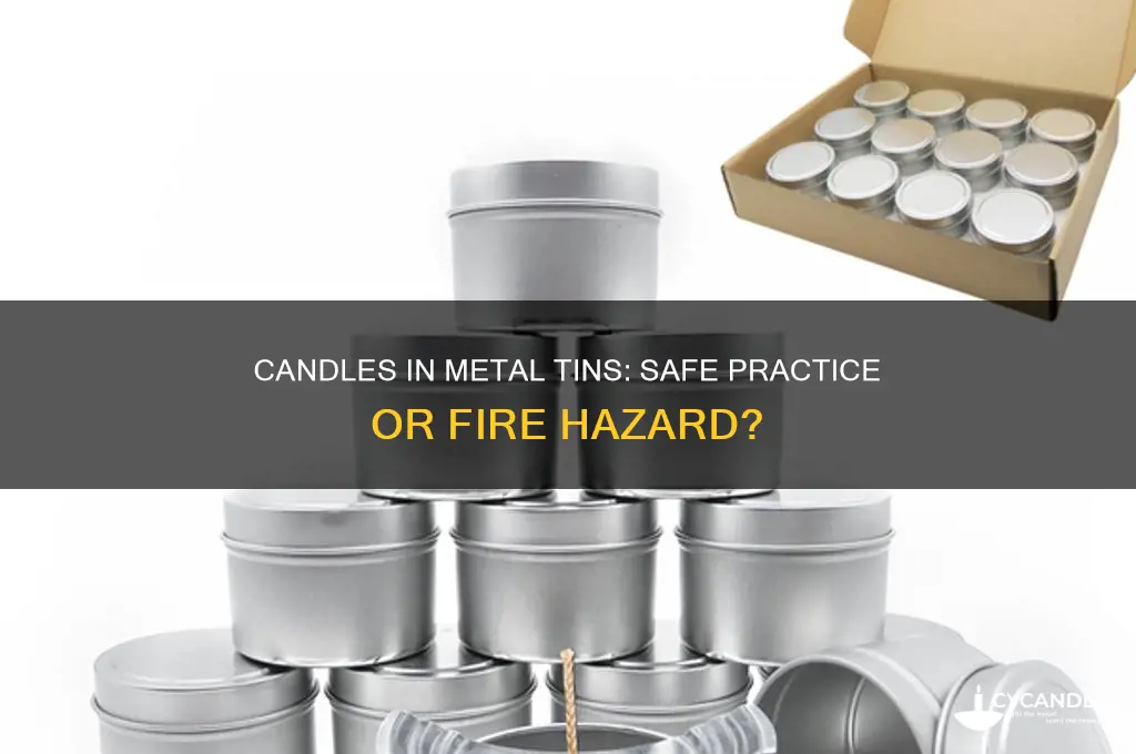 is it safe to put candles in metal tin