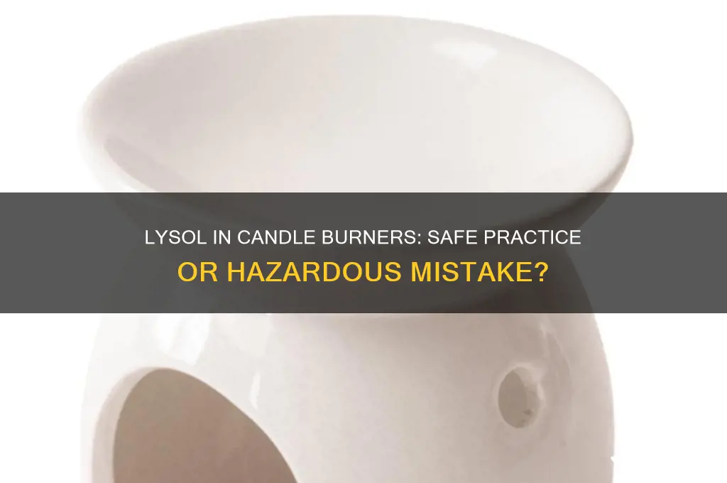 is it safe to put lysol in a candle burner