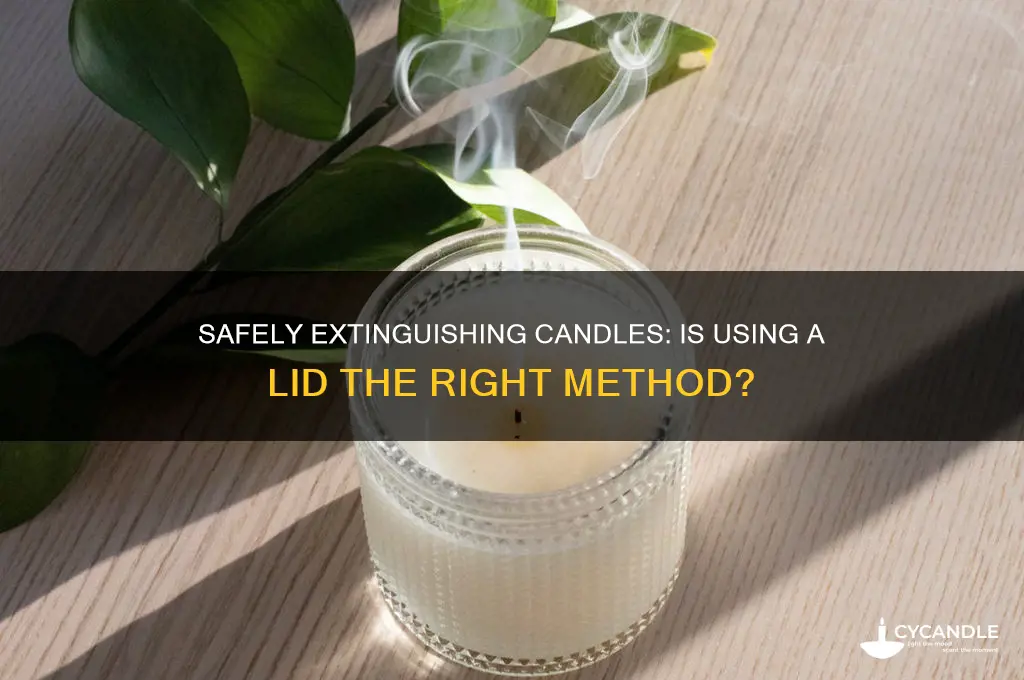 is it safe to put out candle with lid