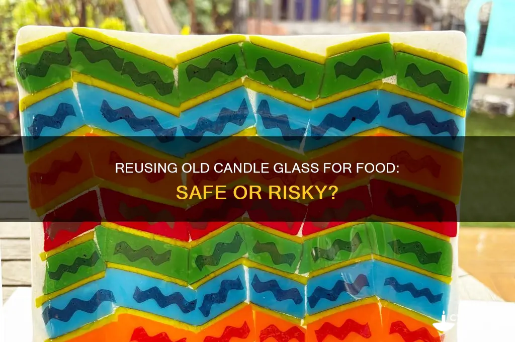 is it safe to reuse old candle glass for food