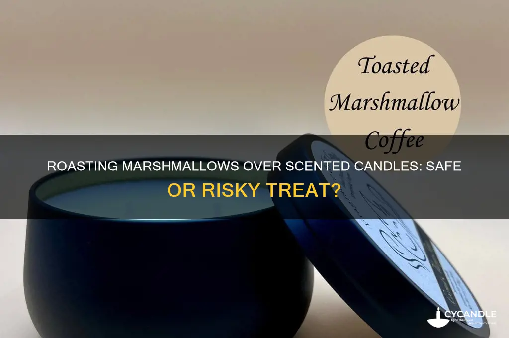 is it safe to roast marshmallows over a scented candle