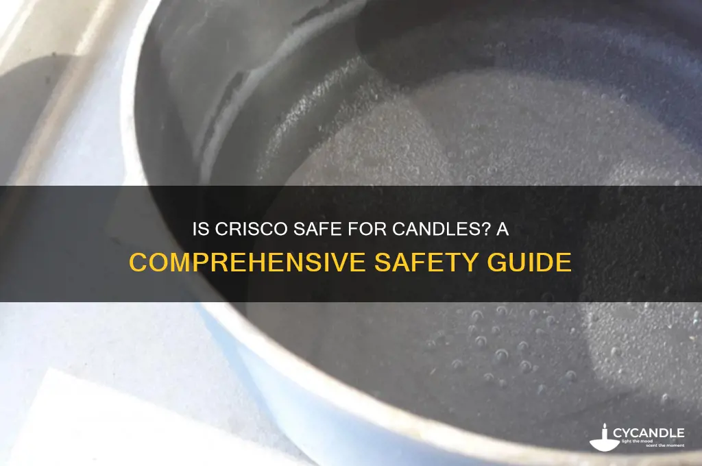 is it safe to use crisco as a candle