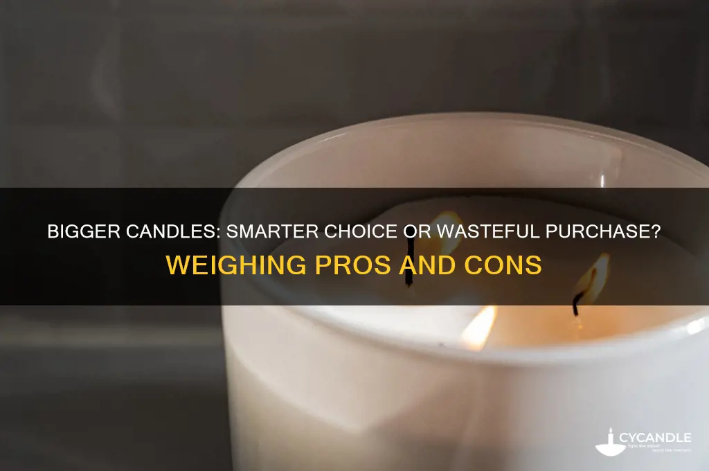 is it smarter to get the bigger candle