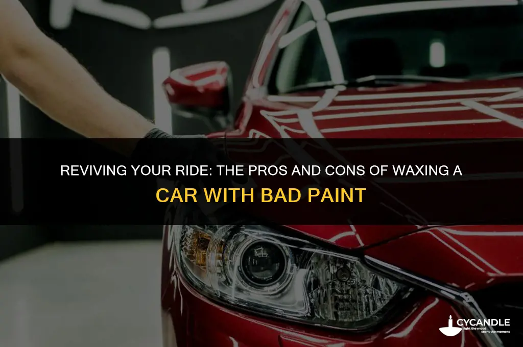 is it worth waxing car with bad paint