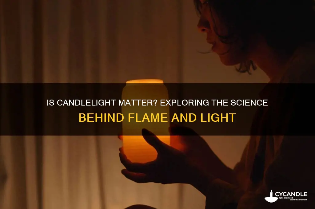 is light from a candle an example of matter