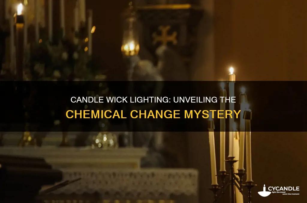 is lighting the wick of a candle a chemical change