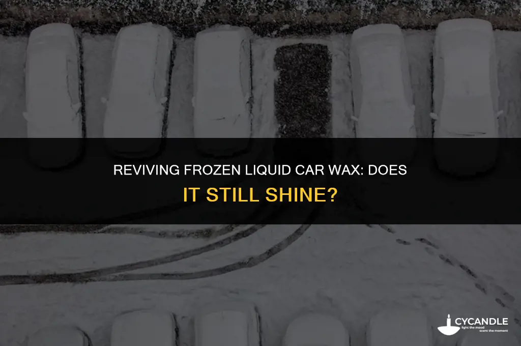 is liquid car wax any good after it freezes