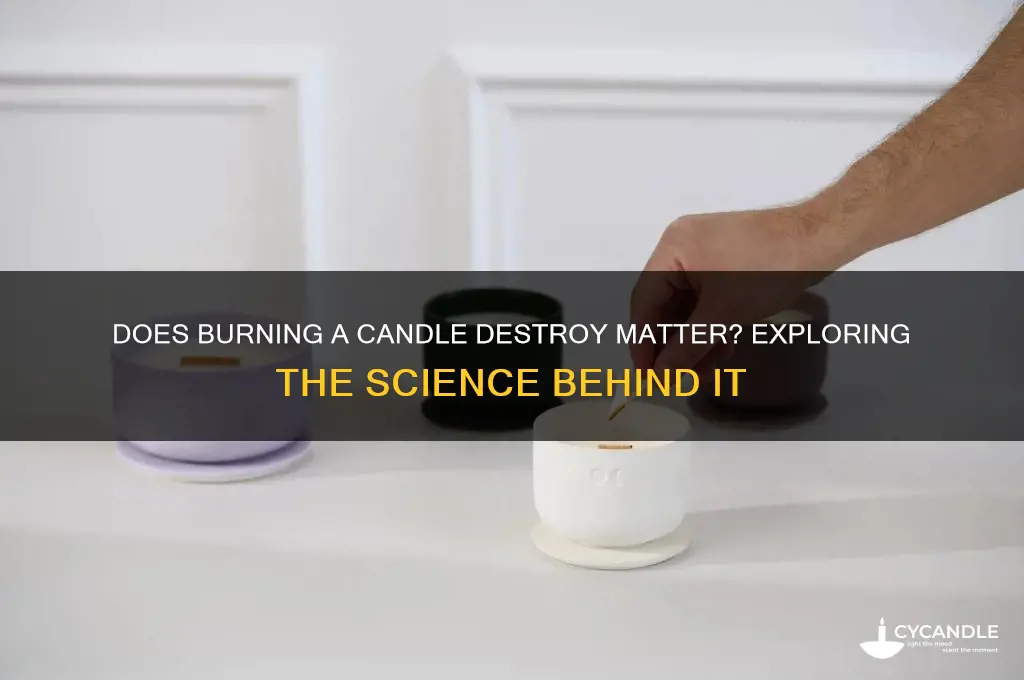 is matter lost when a candle is burned
