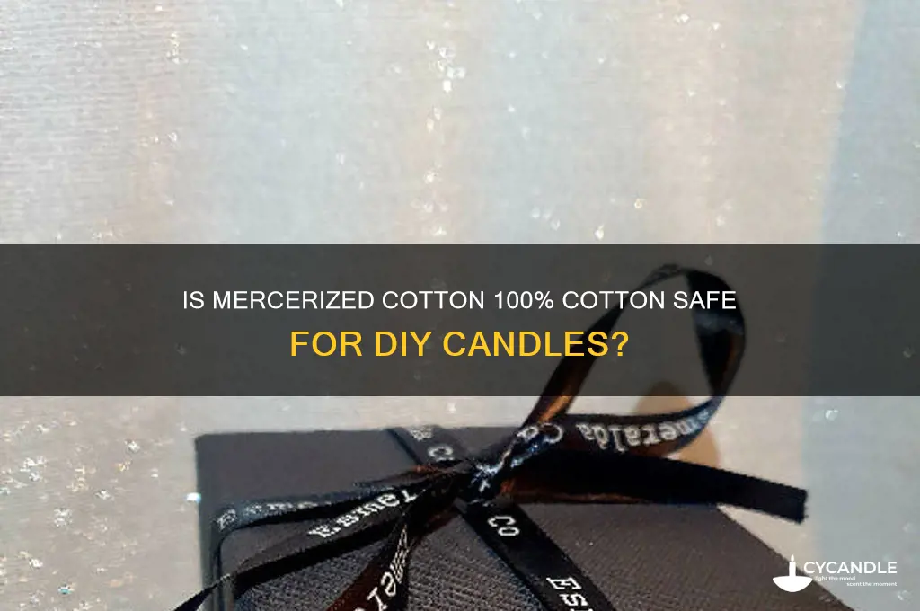 is mercerized cotton 100 cotton safe for diy candles