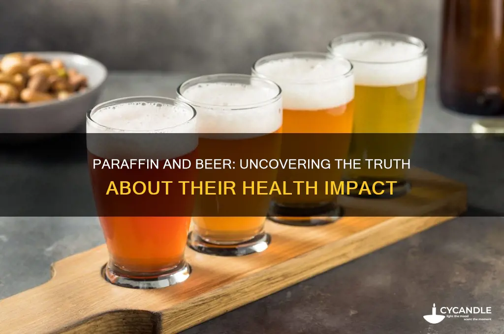 is paraffin and beer bad