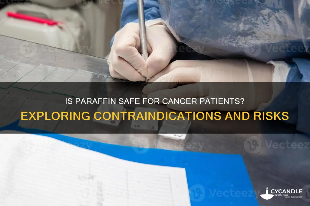 is paraffin contraindicated for cancer patients