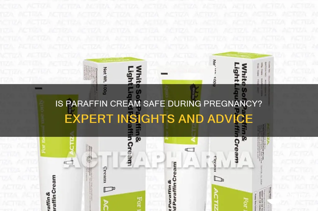 is paraffin cream safe during pregnancy