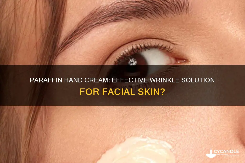 is paraffin hand cream good for wrinkles on face