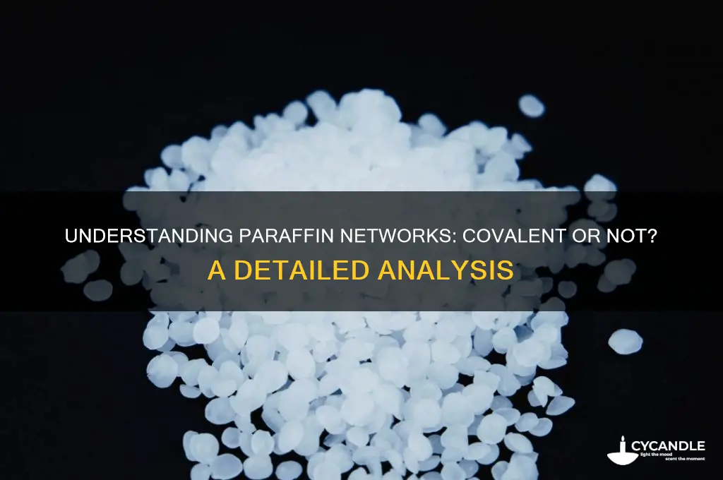 is paraffin network covalent