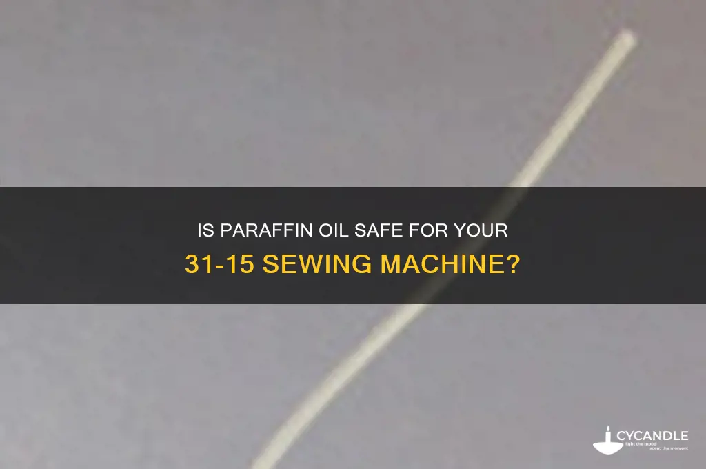 is paraffin oil ok for 31-15 sewing machine
