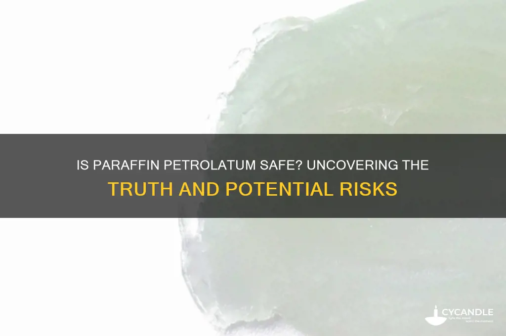 is paraffin petrolatum safe