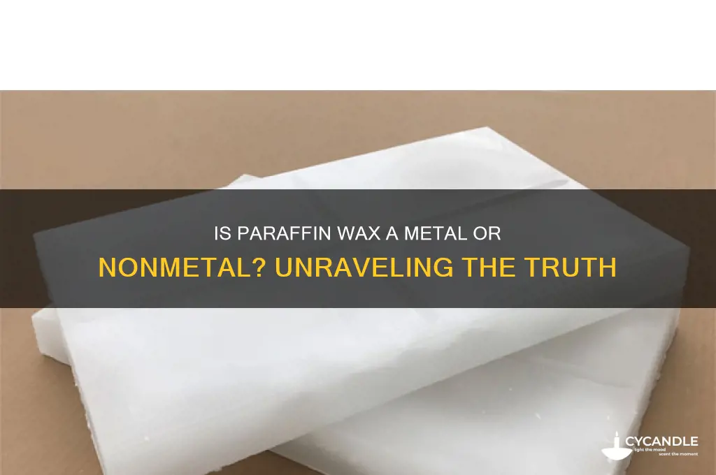 is paraffin wax a metal or nonmetal