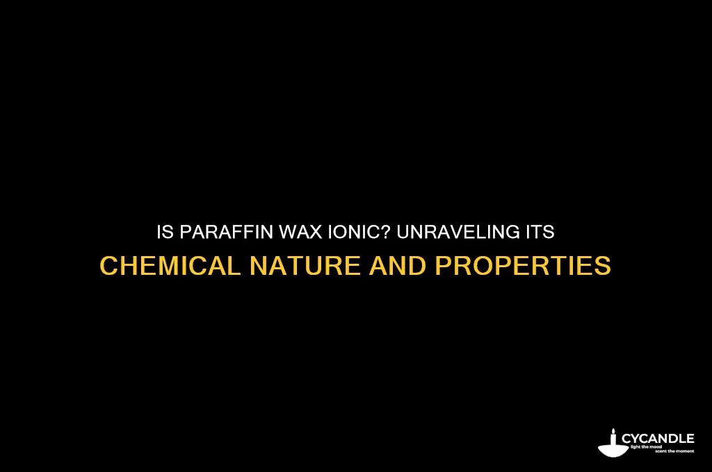is paraffin wax ionic