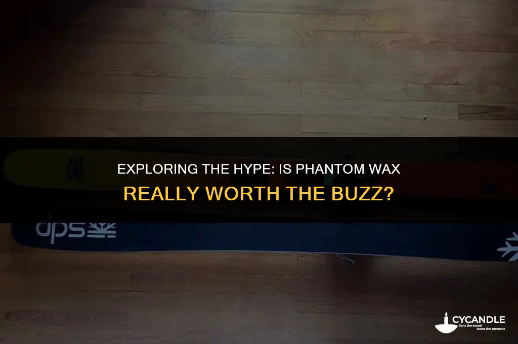 is phantom wax worth it