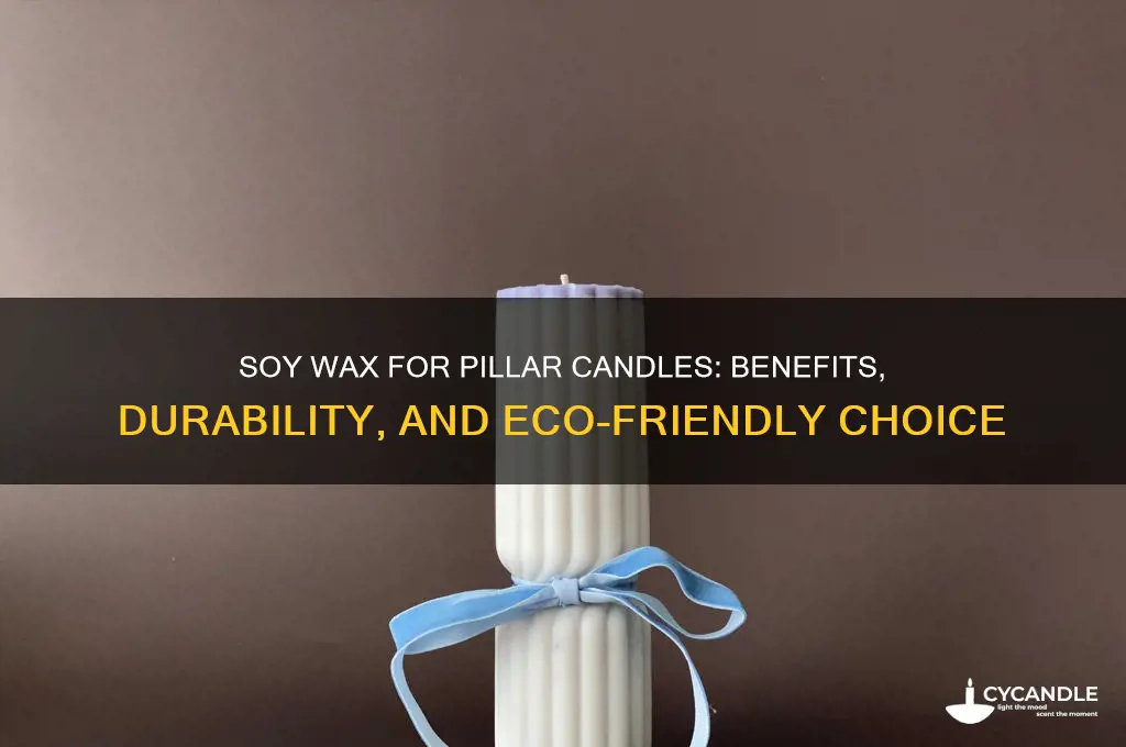 is soy wax good for pillar candles