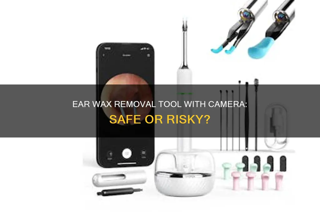 is the ear wax removal tool with camera safe