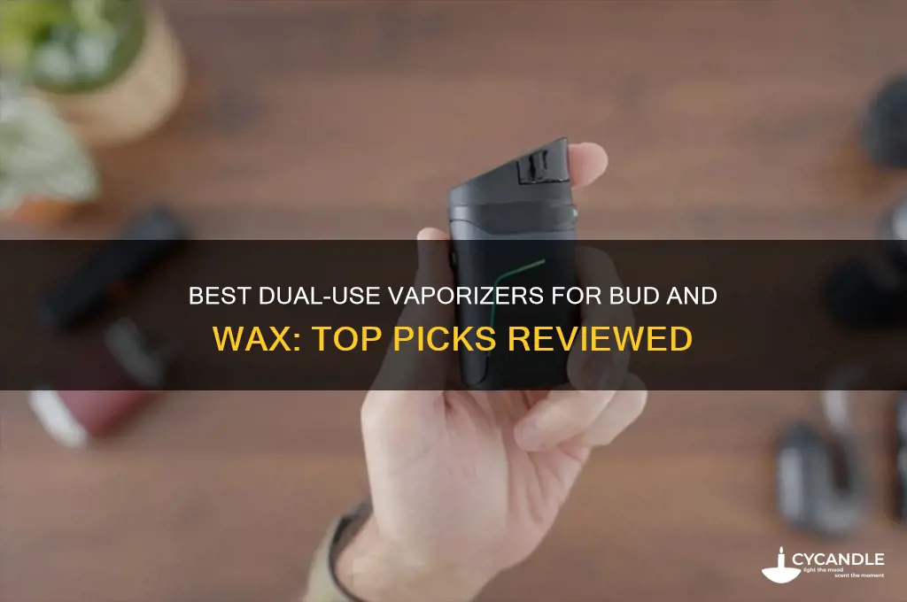 is there a vaporiser that can vap bud and wax