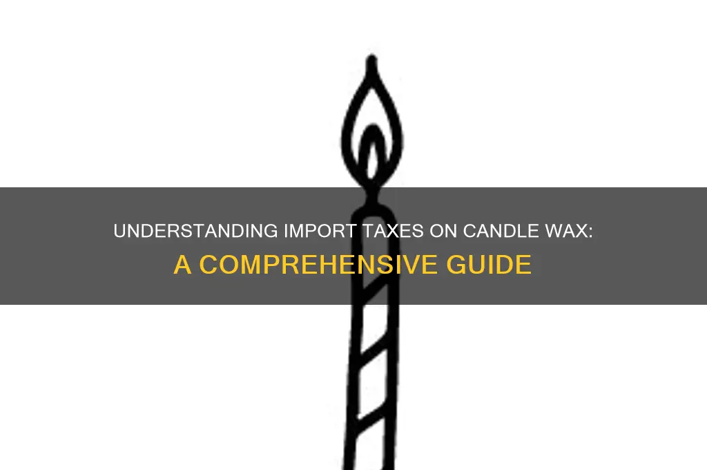 is there an import tax on candle wax