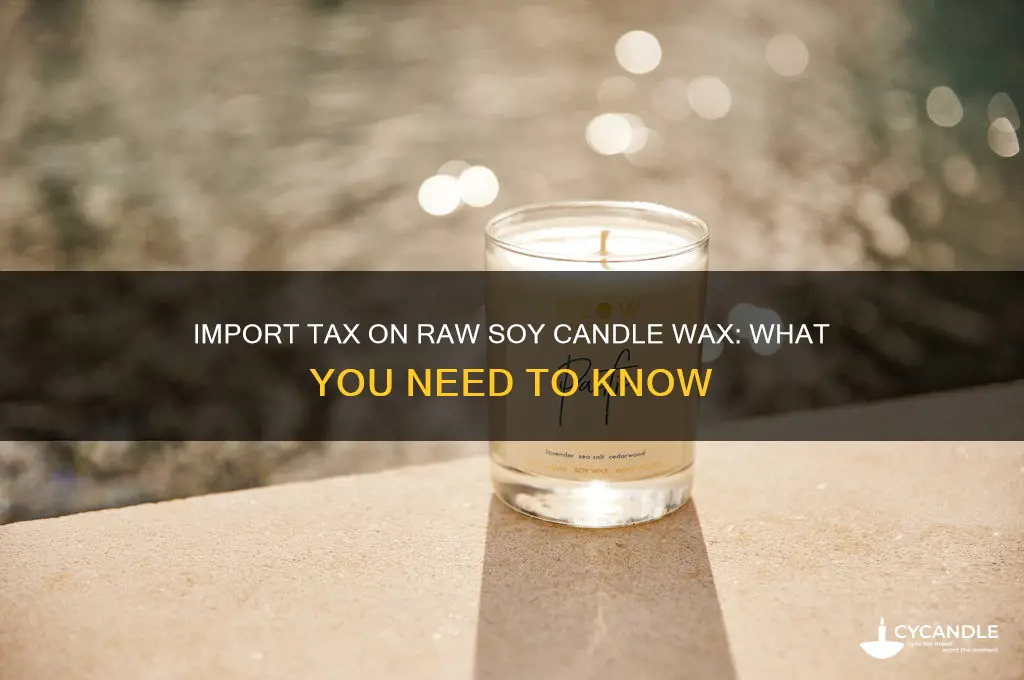 is there an import tax on raw soy candle wax