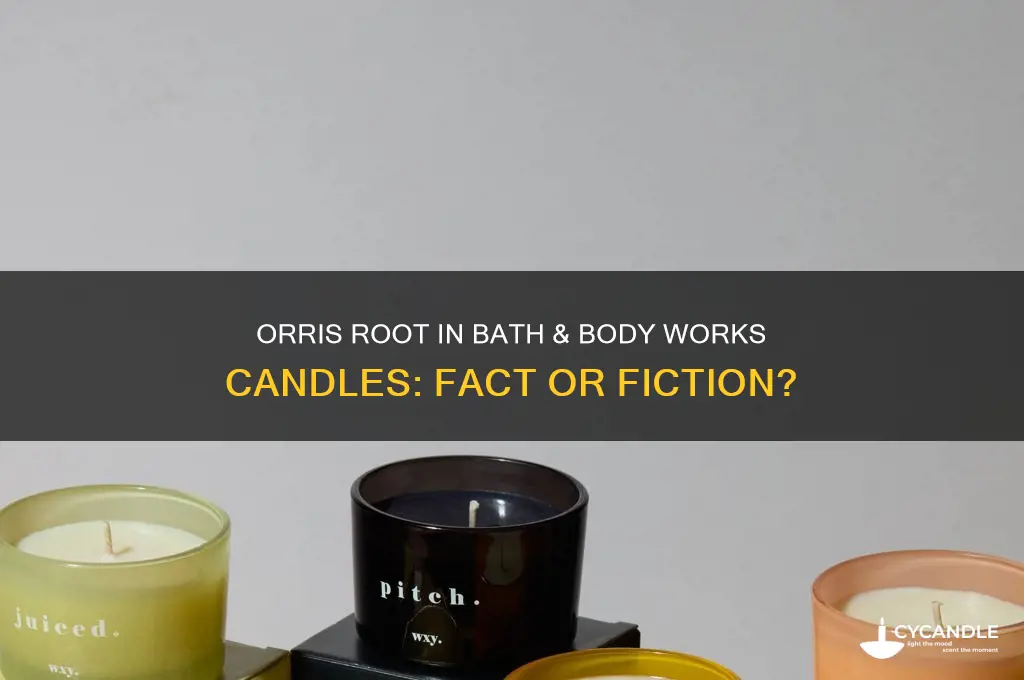 is there orris root in bath and body works candles