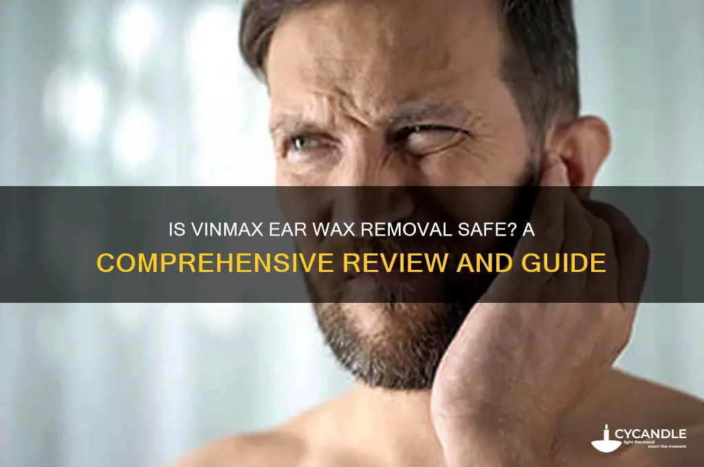 is vinmax ear wax removal safe