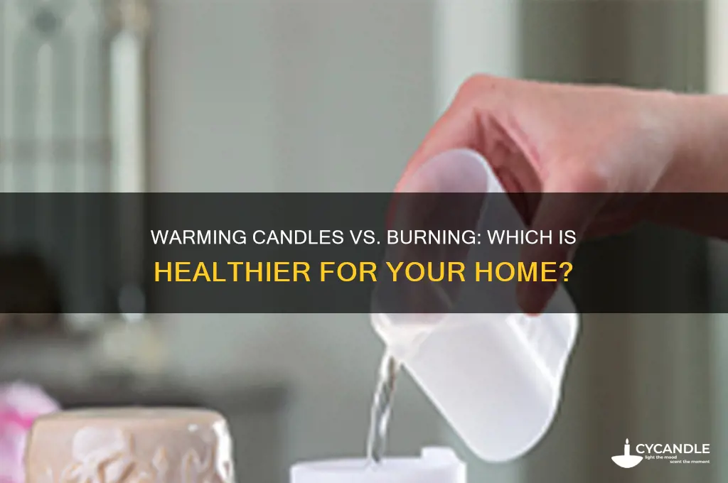 is warming candles healthier than burning