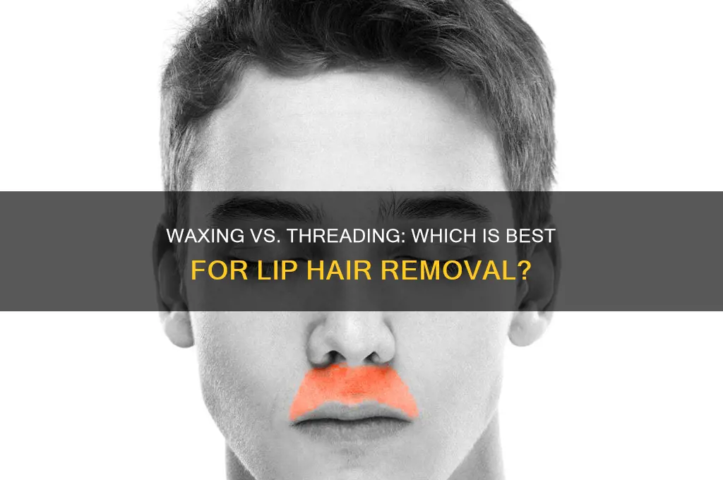 is waxing or threading better for removing lip hair