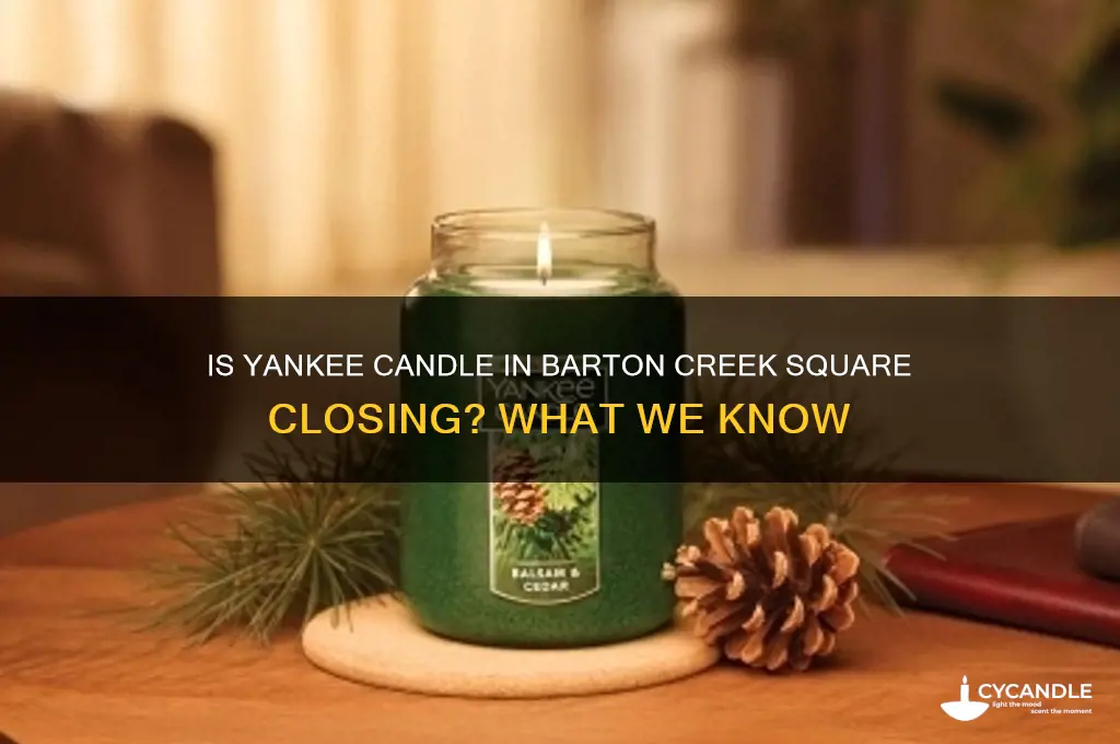 is yankee candle in barton creek square closing