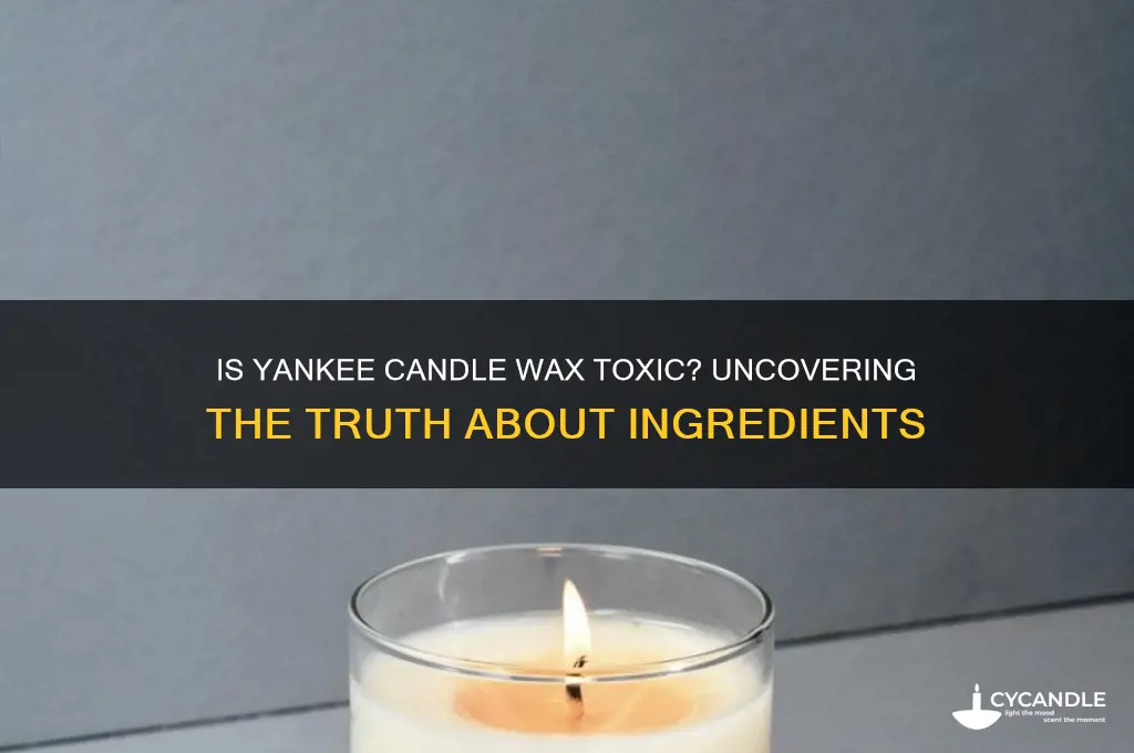 is yankee candle wax toxic
