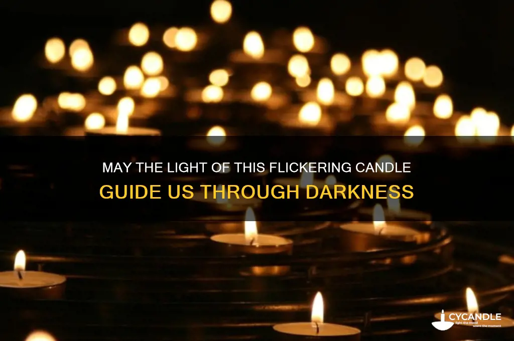 may the light of this flickering candle