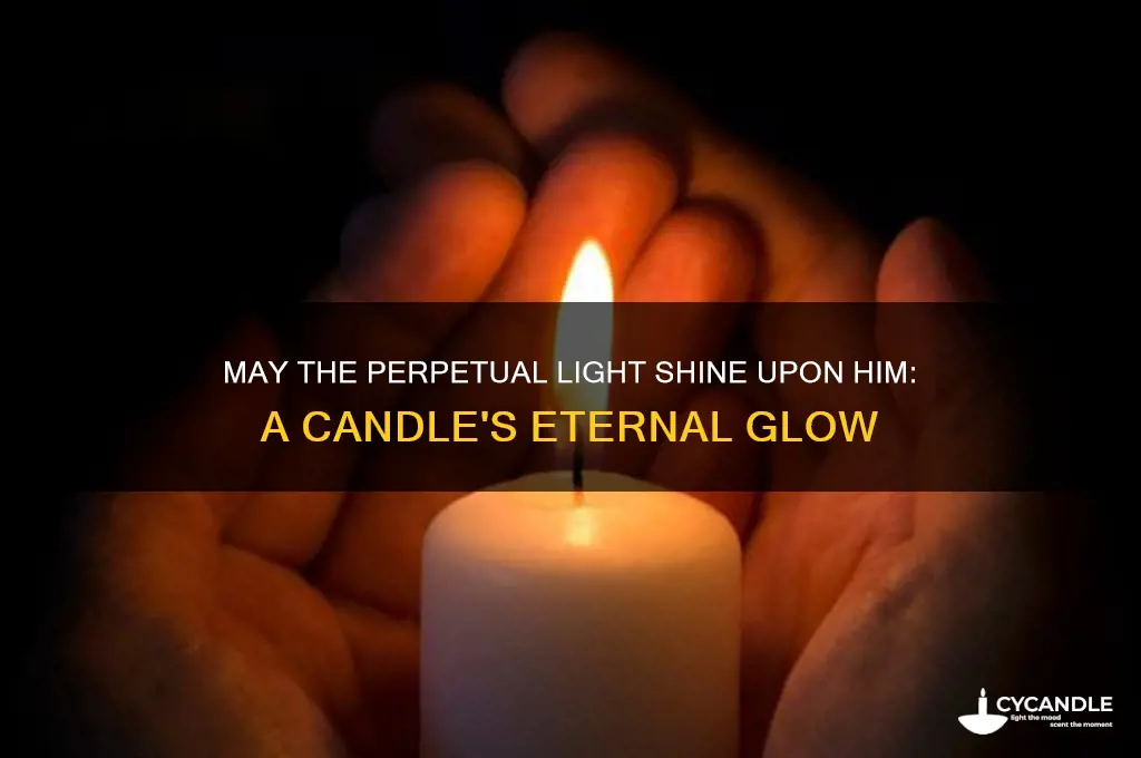 may the perpetual light shine upon him candle