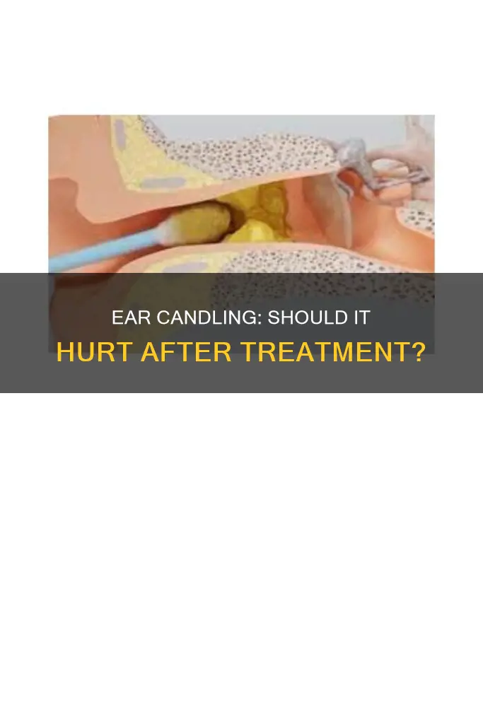 should ear candling hurt afterwards