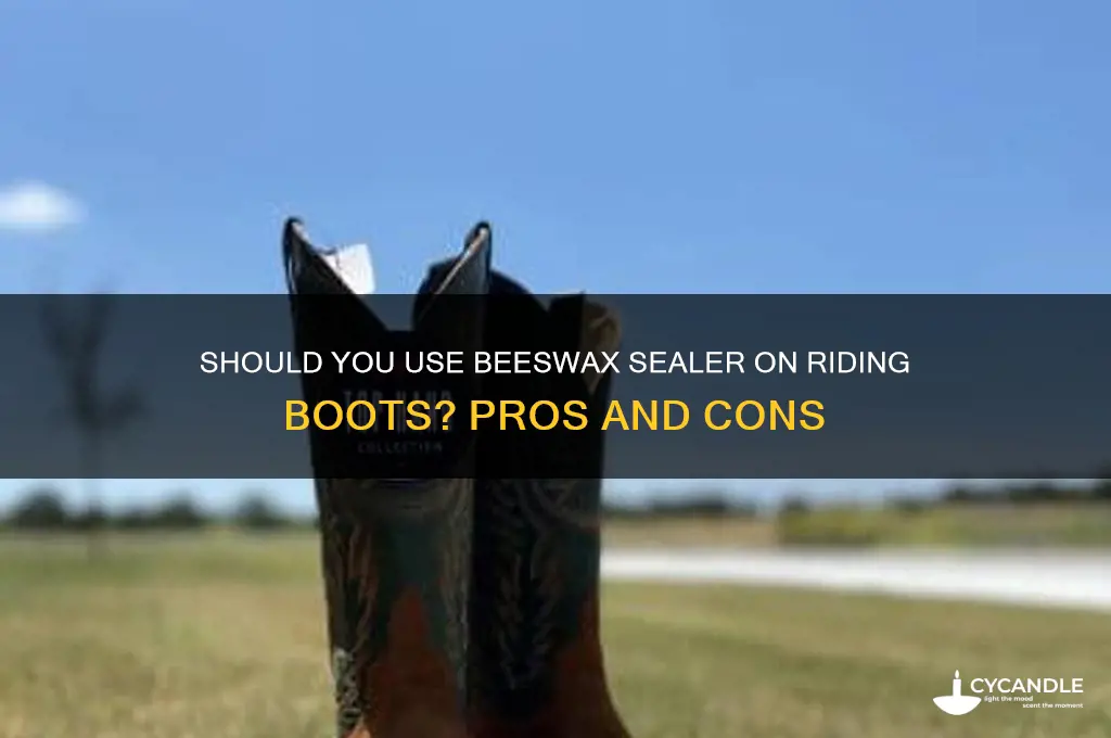 should i apply beeswax sealer to riding boot