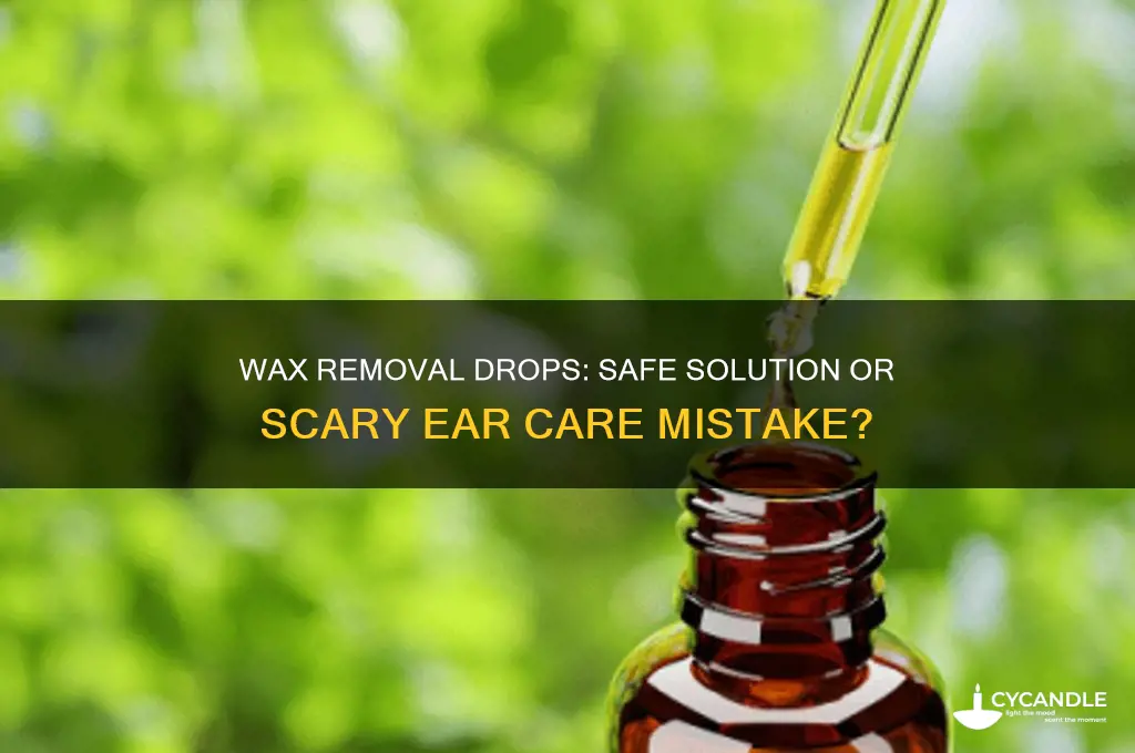 should i be scarrex to try wax removal drops