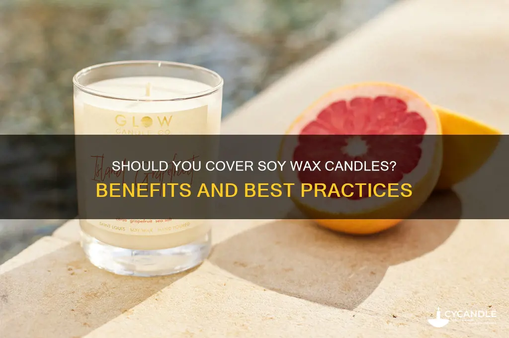 should i cover my soy wax candle