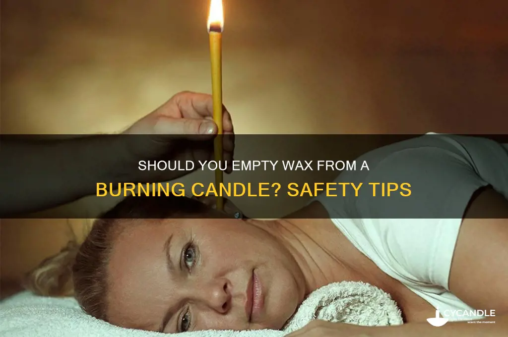should i empty wax from a burning candle