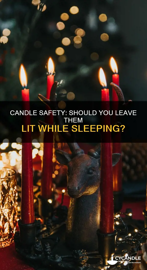should i leave my candle lit when i sleep
